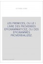 LES PREMICES, OU LE I LIVRE DES PROVERBES EPIGRAMMATICEZ, OU DES EPIGRAMMES PROVERBIALIZEZ.