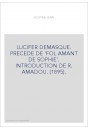 LUCIFER DÉMASQUÉ. PRÉCÉDÉ DE 'FOL AMANT DE SOPHIE'. INTRODUCTION DE R. AMADOU. (1895).