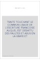 TRAITE TOUCHANT LE COMMUN USAGE DE L'ESCRITURE FRANCOISE AUQUEL EST DEBATTU DES FAULTES ET ABUS EN LA VRAYE ET