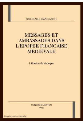MESSAGES ET AMBASSADES DANS L'EPOPEE FRANCAISE MEDIEVALE. L'ILLUSION DU DIALOGUE