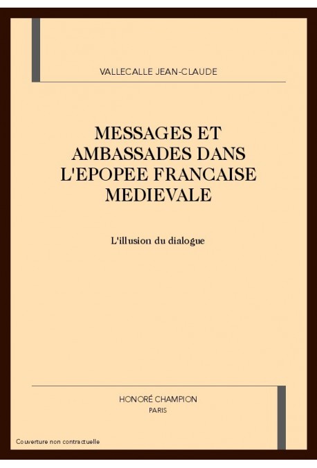 MESSAGES ET AMBASSADES DANS L'EPOPEE FRANCAISE MEDIEVALE. L'ILLUSION DU DIALOGUE