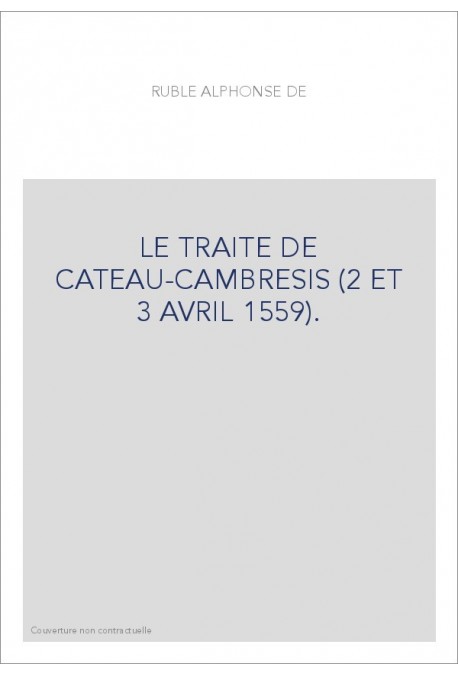 LE TRAITE DE CATEAU-CAMBRESIS (2 ET 3 AVRIL 1559).