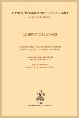 LE BRUIT DES ARMES MISES EN FORMES ET DÉSINFORMATIONS EN EUROPE PENDANT LES GUERRES DE RELIGION (1560-1610)