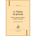 LE THEATRE DU GENOCIDE. SHOAH ET GENOCIDES ARMENIEN, RWANDAIS ET BOSNIAQUE