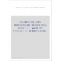 OU RECUEIL DES PARODIES REPRESENTEES SUR LE THEATRE DE L'HOTEL DE BOURGOGNE.