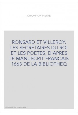 RONSARD ET VILLEROY, LES SECRETAIRES DU ROI ET LES POETES, D'APRES LE MANUSCRIT FRANCAIS 1663 DE LA BIBLIOTHEQ