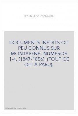 DOCUMENTS INEDITS OU PEU CONNUS SUR MONTAIGNE. NUMEROS 1-4. (1847-1856). (TOUT CE QUI A PARU).
