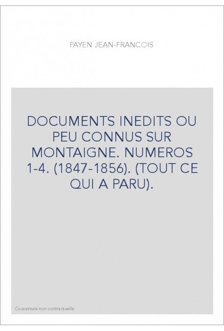 DOCUMENTS INEDITS OU PEU CONNUS SUR MONTAIGNE. NUMEROS 1-4. (1847-1856). (TOUT CE QUI A PARU).