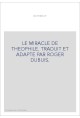 LE MIRACLE DE THEOPHILE. TRADUIT ET ADAPTE PAR ROGER DUBUIS.