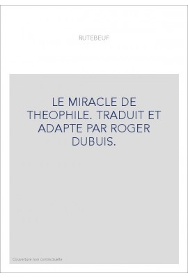 LE MIRACLE DE THEOPHILE. TRADUIT ET ADAPTE PAR ROGER DUBUIS.