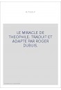 LE MIRACLE DE THEOPHILE. TRADUIT ET ADAPTE PAR ROGER DUBUIS.