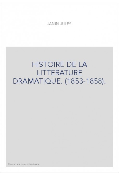 HISTOIRE DE LA LITTERATURE DRAMATIQUE. (1853-1858).