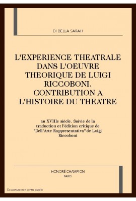 L'EXPERIENCE THEATRALE DANS L'OEUVRE THEORIQUE DE LUIGI RICCOBONI. CONTRIBUTION A L'HISTOIRE DU THEATRE