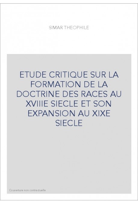 ETUDE CRITIQUE SUR LA FORMATION DE LA DOCTRINE DES     RACES AU XVIIIE SIECLE ET SON EXPANSION AU XIXE SIECLE