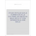 ETUDE CRITIQUE SUR LA FORMATION DE LA DOCTRINE DES     RACES AU XVIIIE SIECLE ET SON EXPANSION AU XIXE SIECLE