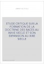 ETUDE CRITIQUE SUR LA FORMATION DE LA DOCTRINE DES     RACES AU XVIIIE SIECLE ET SON EXPANSION AU XIXE SIECLE