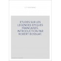 ETUDES SUR LES LEGENDES EPIQUES FRANCAISES. INTRODUCTION PAR ROBERT BOSSUAT.