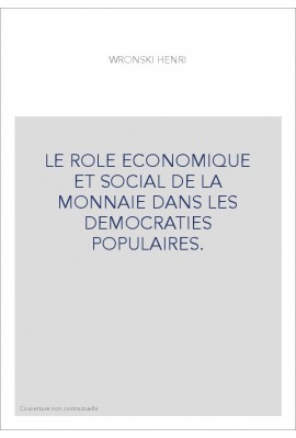 LE ROLE ECONOMIQUE ET SOCIAL DE LA MONNAIE DANS LES DEMOCRATIES POPULAIRES.