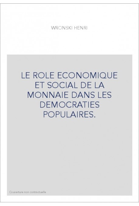 LE ROLE ECONOMIQUE ET SOCIAL DE LA MONNAIE DANS LES DEMOCRATIES POPULAIRES.