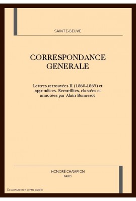 CORRESPONDANCE GENERALE. LETTRES RETROUVEES II (1860-1869) ET APPENDICES