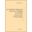 LE THÉATRE FRANÇAIS AVANT LA PÉRIODE CLASSIQUE