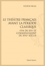 LE THÉATRE FRANÇAIS AVANT LA PÉRIODE CLASSIQUE