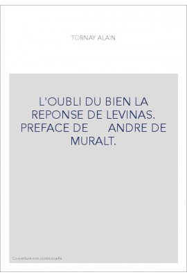 L'OUBLI DU BIEN LA REPONSE DE LEVINAS. PREFACE DE      ANDRE DE MURALT.