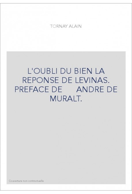 L'OUBLI DU BIEN LA REPONSE DE LEVINAS. PREFACE DE      ANDRE DE MURALT.