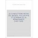 LE CONDOTTIERE PIETRO DEL MONTE, PHILOSOPHE ET ECRIVAIN DE LA RENAISSANCE. (1457-1509).