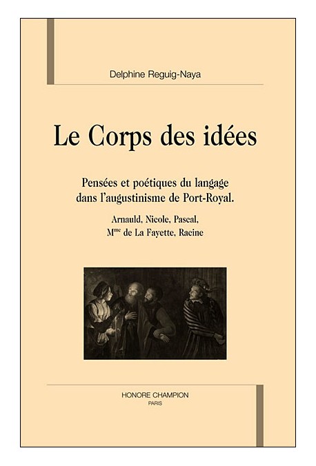 LE CORPS DES IDEES. PENSEES ET POETIQUES DU LANGAGE DANS L'AUGUSTINISME DE PORT-ROYAL