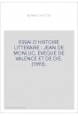 ESSAI D'HISTOIRE LITTERAIRE : JEAN DE MONLUC, EVEQUE DE VALENCE ET DE DIE. (1893).