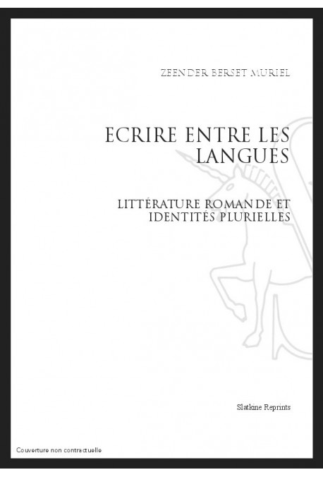ECRIRE ENTRE LES LANGUES   LITTERATURE ROMANDE ET IDENTITES PLURIELLES