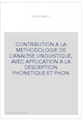 CONTRIBUTION A LA METHODOLOGIE DE L'ANALYSE LINGUISTIQUE, AVEC APPLICATION A LA DESCRIPTION PHONETIQUE ET PHON