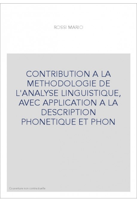 CONTRIBUTION A LA METHODOLOGIE DE L'ANALYSE LINGUISTIQUE, AVEC APPLICATION A LA DESCRIPTION PHONETIQUE ET PHON