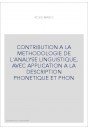 CONTRIBUTION A LA METHODOLOGIE DE L'ANALYSE LINGUISTIQUE, AVEC APPLICATION A LA DESCRIPTION PHONETIQUE ET PHON