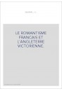 LE ROMANTISME FRANCAIS ET L'ANGLETERRE VICTORIENNE.