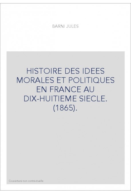 HISTOIRE DES IDEES MORALES ET POLITIQUES EN FRANCE AU DIX-HUITIEME SIECLE. (1865).