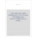 HISTOIRE DES IDEES MORALES ET POLITIQUES EN FRANCE AU DIX-HUITIEME SIECLE. (1865).