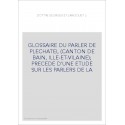GLOSSAIRE DU PARLER DE PLECHATEL (CANTON DE BAIN, ILLE-ET-VILAINE)  PRECEDE D'UNE ETUDE SUR LES PARLERS DE LA