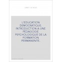 L'EDUCATION DEMOCRATIQUE. INTRODUCTION A UNE PEDAGOGIE PSYCHOLOGIQUE DE LA FORMATION PERMANENTE.