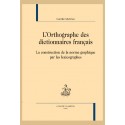 LORTHOGRAPHE DES DICTIONNAIRES FRANÇAIS LA CONSTRUCTION DE LA NORME GRAPHIQUE PAR LES LEXICOGRAPHES
