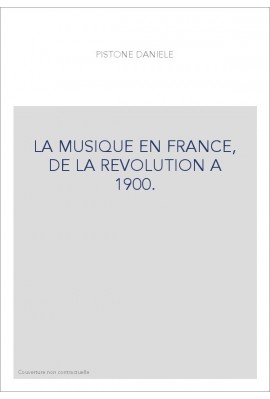 LA MUSIQUE EN FRANCE, DE LA REVOLUTION A 1900.