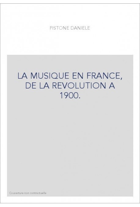 LA MUSIQUE EN FRANCE, DE LA REVOLUTION A 1900.