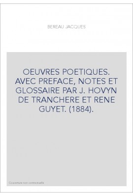 OEUVRES POETIQUES. AVEC PREFACE, NOTES ET GLOSSAIRE PAR J. HOVYN DE TRANCHERE ET RENE GUYET. (1884).