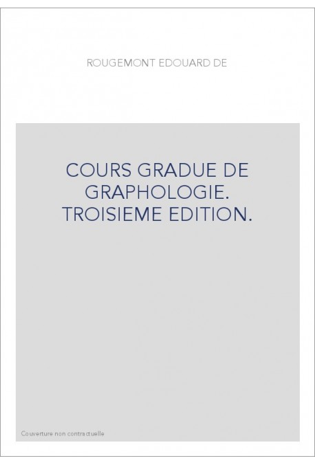 COURS GRADUE DE GRAPHOLOGIE. TROISIEME EDITION.