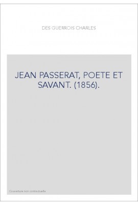 JEAN PASSERAT, POETE ET SAVANT. (1856).