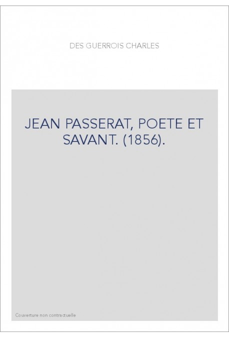 JEAN PASSERAT, POETE ET SAVANT. (1856).