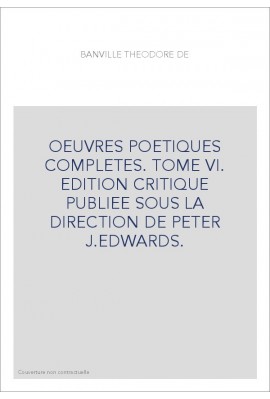 OEUVRES POETIQUES COMPLETES. TOME VI. IDYLLES PRUSSIENNES. TRENTE-SIX BALLADES JOYEUSES. RONDELS.