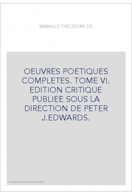 OEUVRES POETIQUES COMPLETES. TOME VI. IDYLLES PRUSSIENNES. TRENTE-SIX BALLADES JOYEUSES. RONDELS.