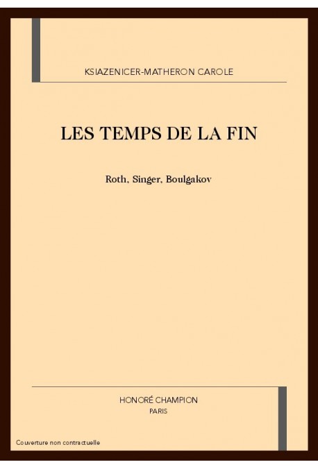 LES TEMPS DE LA FIN. ROTH, SINGER, BOULGAKOV